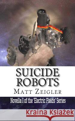 Suicide Robots Matt Zeigler 9781499259131