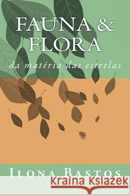 Fauna & Flora: da matéria das estrelas Bastos, Ilona 9781499259506 Createspace