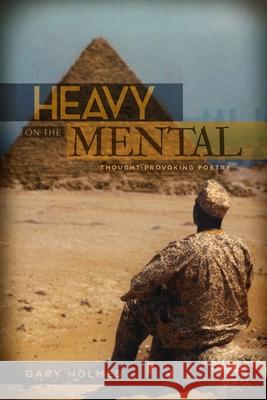 Heavy On The Mental Gary Clifford Holmes 9781499259520
