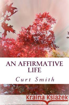 An Affirmative Life Curt Smith 9781499260182