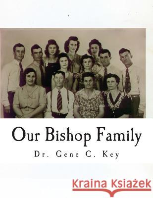 Our Bishop Family: John B. Bishop Barren County, Kentucky Gene C. Key 9781499260342 Createspace Independent Publishing Platform