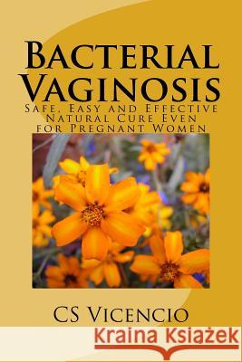 Bacterial Vaginosis: (with Additional Chapter for Pregnant Women) Vicencio, C. S. 9781499260489 Createspace