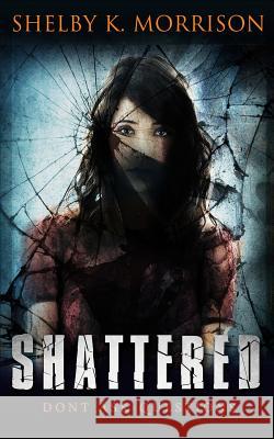 Shattered Shelby K. Morrison 9781499260540 Createspace