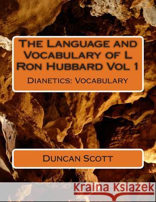 The Language and Vocabulary of L Ron Hubbard Vol 1: Dianetics: Vocabulary Duncan Scott 9781499261394 Createspace