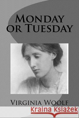 Monday or Tuesday Virginia Woolf 9781499261875