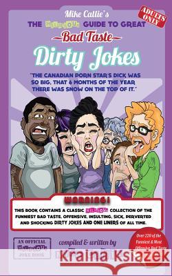 The Hilarious Guide To Great Bad Taste Dirty Jokes Callie, Mike 9781499262070 Createspace