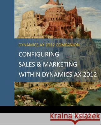 Configuring Sales & Marketing Within Dynamics AX 2012 Murray Fife 9781499262841 Createspace Independent Publishing Platform