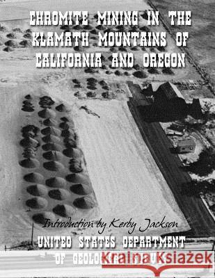 Chromite Mining in The Klamath Mountains of California and Oregon Jackson, Kerby 9781499263244 Createspace