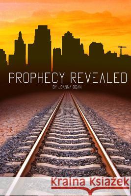 Prophecy Revealed Joanna Ogan 9781499264746