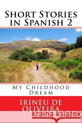 Short Stories in Spanish 2: My Childhood Dream Irineu Francisco D 9781499265125 Createspace Independent Publishing Platform