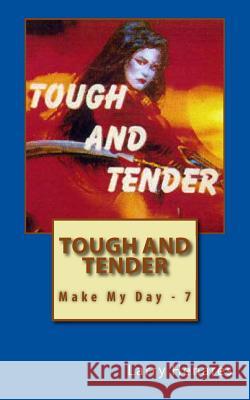 Tough and Tender: Make My Day - 7 Larry M. Henare Tatay Jobo Elize 9781499265750 Createspace