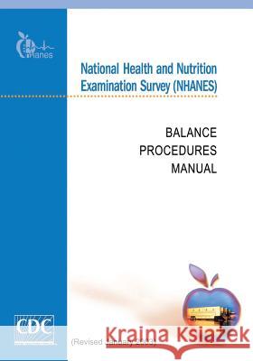National Health and Nutrition Examination Survey (NHANES): Balance Procedures Manual And Prevention, Centers for Disease Cont 9781499269918 Createspace