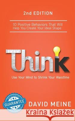 Think: Use Your Mind to Shrink Your Waistline David Meine 9781499270723