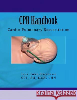 CPR Handbook: Cardio-Pulmonary Resuscitation Msn Jane John-Nwankw 9781499272031 Createspace