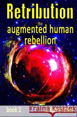 Retribution: Book 2 of the Augmented Human Rebellion Terry D. Lefler 9781499272468 Createspace