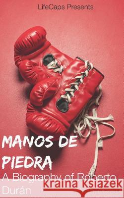 Manos de Piedra: A Biography of Roberto Durán Foster, Frank 9781499272505