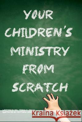 Your Children's Ministry From Scratch Peach, Trisha R. 9781499273199 Createspace