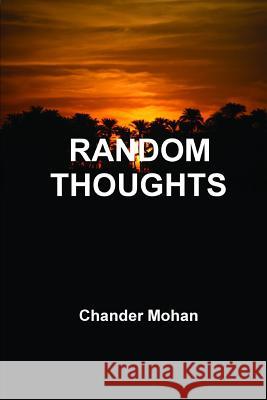 Random Thoughts Chander Mohan 9781499274264 Createspace