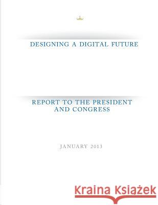 Designing a Digital Future: Report to the President and Congress Executive Office of the President 9781499274349 Createspace