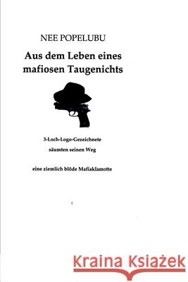 Aus dem Leben eines mafiosen Taugenichts Nee Popelubu 9781499274394 Createspace Independent Publishing Platform