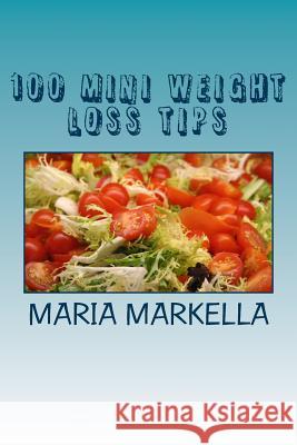 100 Mini Weight Loss Tips: Useful Advice For Those Who Want To Lose Weight Permanently Georgoulas, Lazaros 9781499274431 Createspace