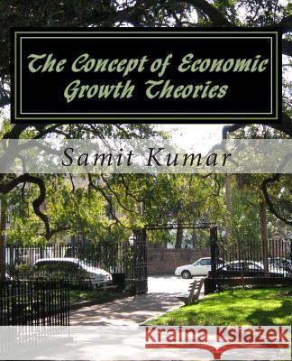 The Concept of Economic Growth Theories MR Samit Kumar 9781499274448