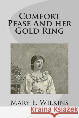 Comfort Pease And her Gold Ring Wilkins, Mary E. 9781499275469