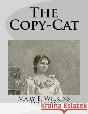 The Copy-Cat Mary E. Wilkin 9781499275636