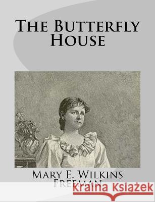 The Butterfly House Mary E. Wilkin 9781499275643