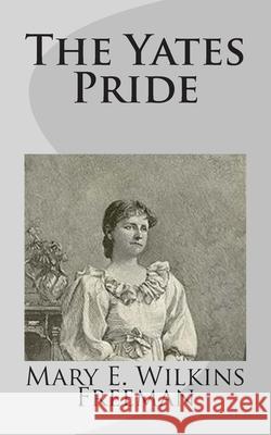 The Yates Pride Mary E. Wilkin 9781499275735 Createspace Independent Publishing Platform