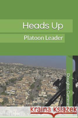 Heads Up: Platoon Leader Douglas Cummings 9781499276213 Createspace