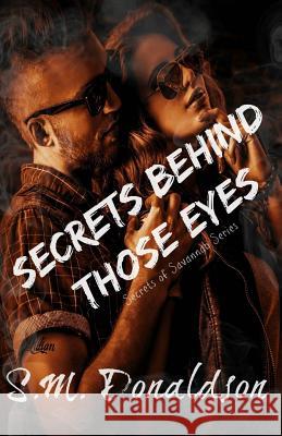 Secrets Behind Those Eyes: Secrets of Savannah Book 1 S. M. Donaldson 9781499276442 Createspace