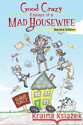Good Crazy Essays Of A Mad Housewife, Second Edition Walsh, Karen Adragna 9781499278507 Createspace