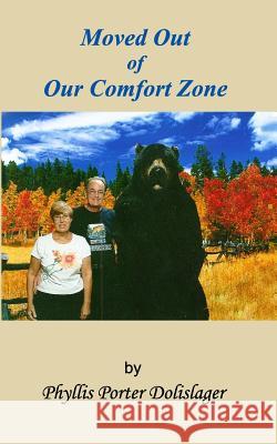 Moved Out of Our Comfort Zone Phyllis Porter Dolislager 9781499279382 Createspace