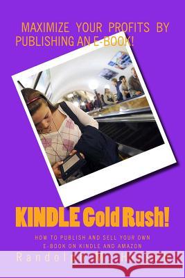 KINDLE Gold Rush!: How to publish and SELL your own E-Book on Kindle and Amazon Hirsch, Randolph M. 9781499279962 Createspace