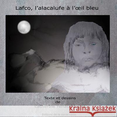 Lafco, l'alacalufe a l'oeil bleu Renaud Baret, Catherine 9781499280883 Createspace
