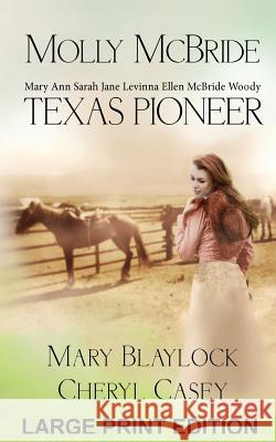 Molly McBride: Texas Pioneer, Large Print Edition Mary Blaylock Cheryl Casey 9781499281361 Createspace
