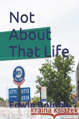 Not About That Life Bourne, Edwin G. 9781499281606 Createspace