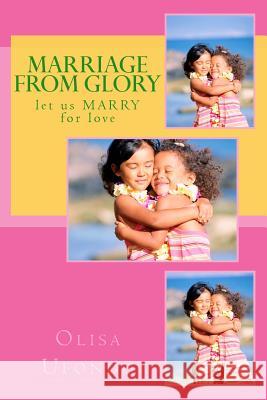 Marriage From Glory: let us MARRY for love Ufondu, Jesus 9781499281705 Createspace