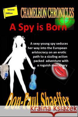 A Spy is Born: Chameleon Chronicles Shaeffer, Don-Paul 9781499282290 Createspace