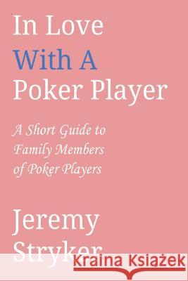 In Love with a Poker Player Jeremy Stryker 9781499282443