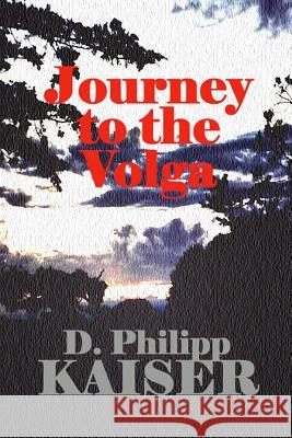 Journey to the Volga D. Philipp Kaiser 9781499282665 Createspace