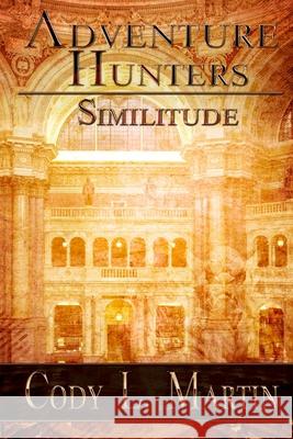 Adventure Hunters: Similitude Cody L. Martin 9781499283457