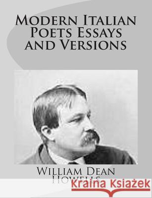 Modern Italian Poets Essays and Versions William Dean Howells 9781499283518 Createspace