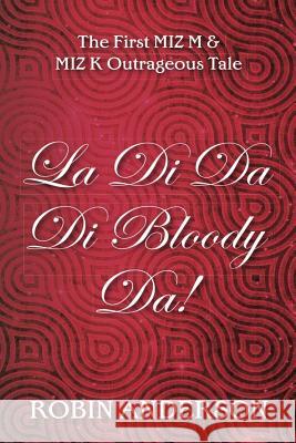 La Di Da Di Bloody Da! MR Robin Anderson 9781499283990 Createspace