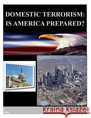 Domestic Terrorism - Is America Prepared Command and Staff College Marine Corps U 9781499284294 Createspace