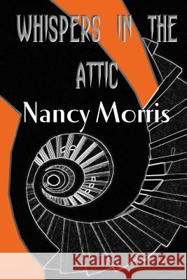 'Whispers in the Attic' Nancy Morris Marilyn Dorrall 9781499284300