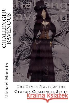 Challenger Ravenous: The Tenth Novel of the Georgia Challenger Series Michael Mounts 9781499285000 Createspace