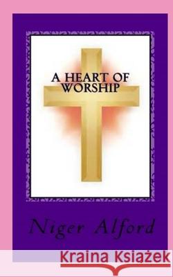 A Heart Of Worship Alford, Niger 9781499285253