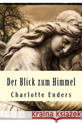 Der Blick zum Himmel: Die Kunst zu ueberleben Enders, Charlotte 9781499285789 Createspace